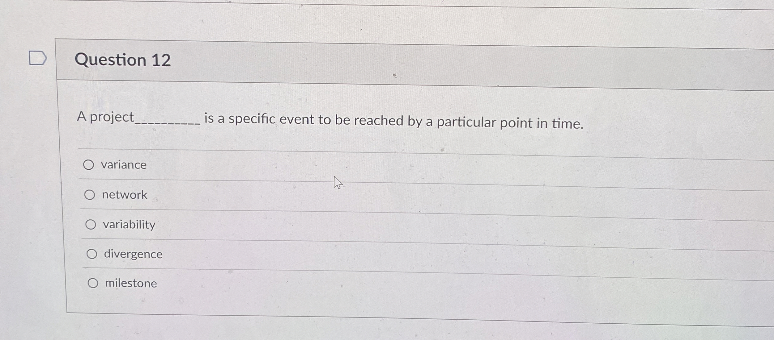  Question 12 A project is a specific event to be reached