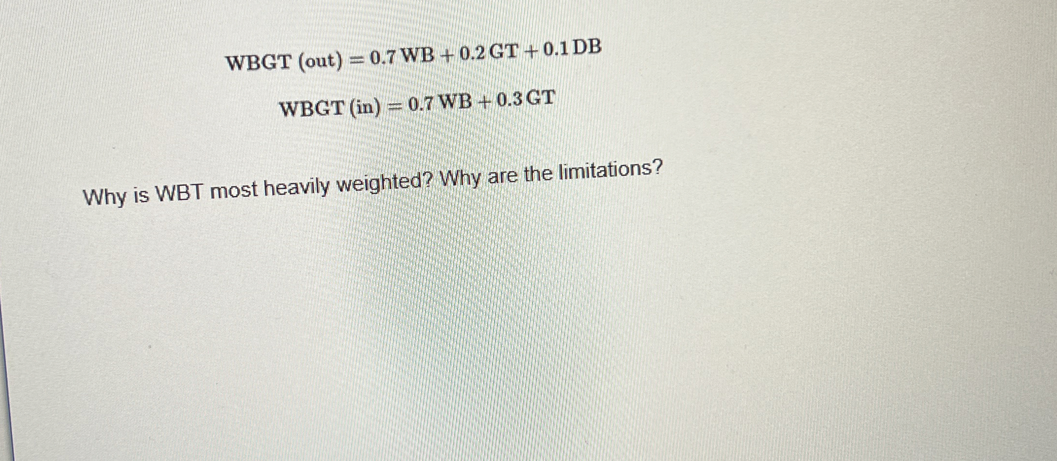 WBGT(out)=0.7WB+0.2GT+0.1DB WBGT(in)=0.7WB+0.3GT Why is WBT most heavily weighted? Why are the