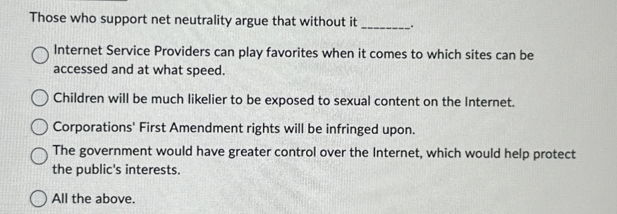  Those who support net neutrality argue that without it Internet Service