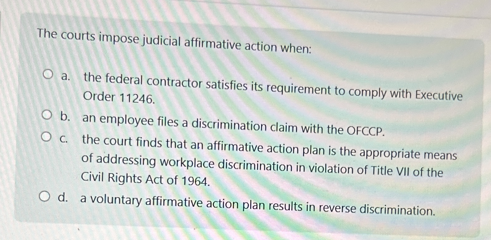  The courts impose judicial affirmative action when: a. the federal contractor