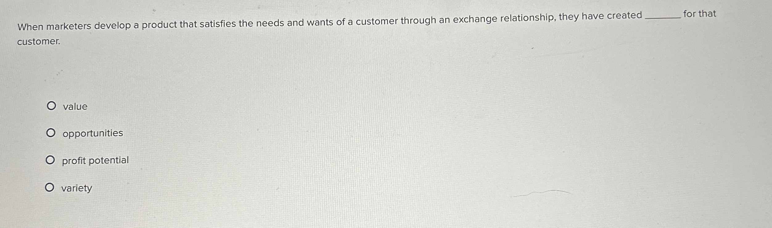  When marketers develop a product that satisfies the needs and wants