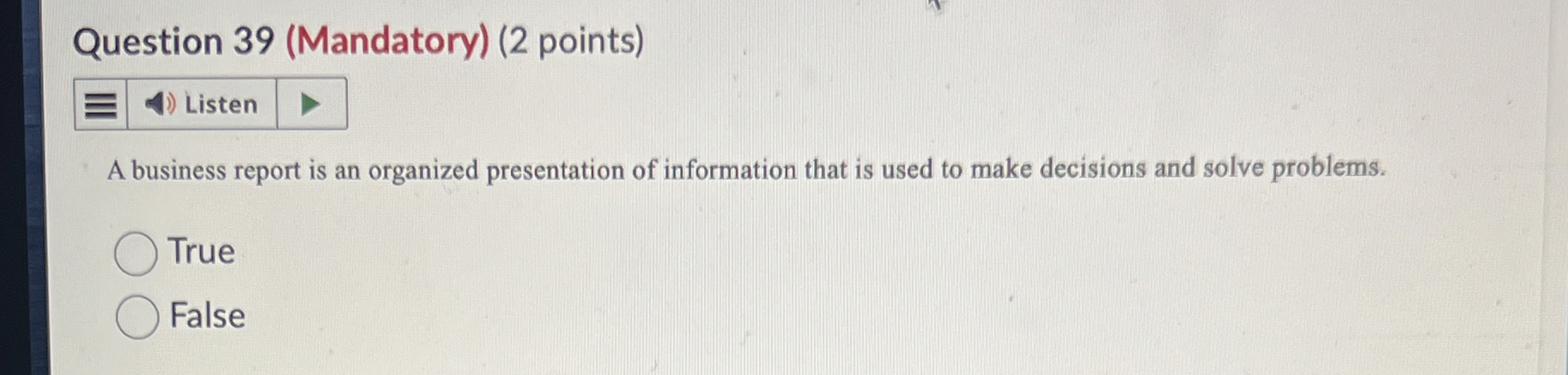  Question 39(Mandatory)(2 points) A business report is an organized presentation of
