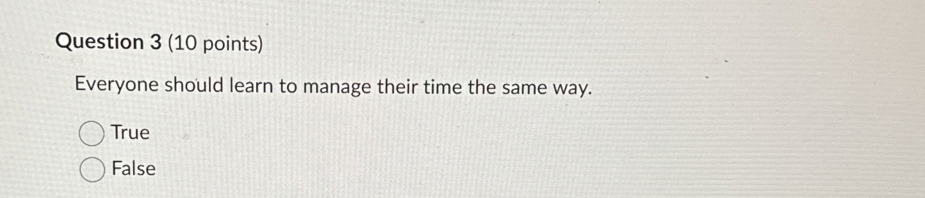 Question 3(10 points) Everyone should learn to manage their time the
