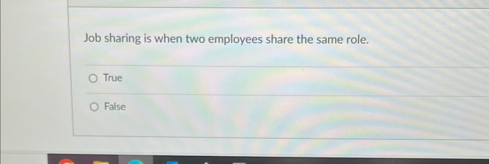  Job sharing is when two employees share the same role. True
