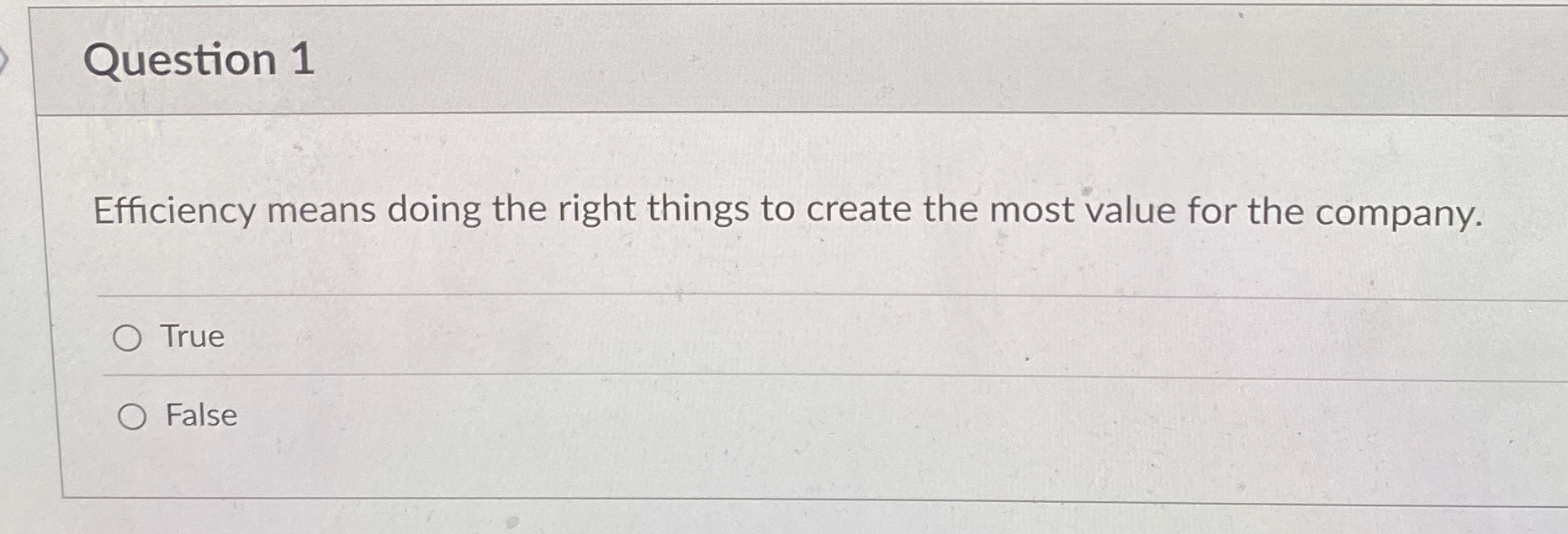  Question 1 Efficiency means doing the right things to create the