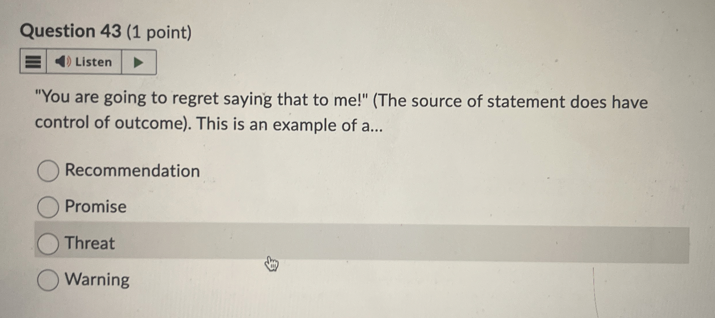  Question 43(1 point) "You are going to regret saying that to