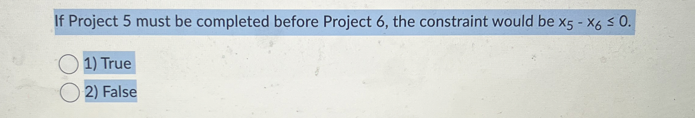  If Project 5 must be completed before Project 6, the constraint