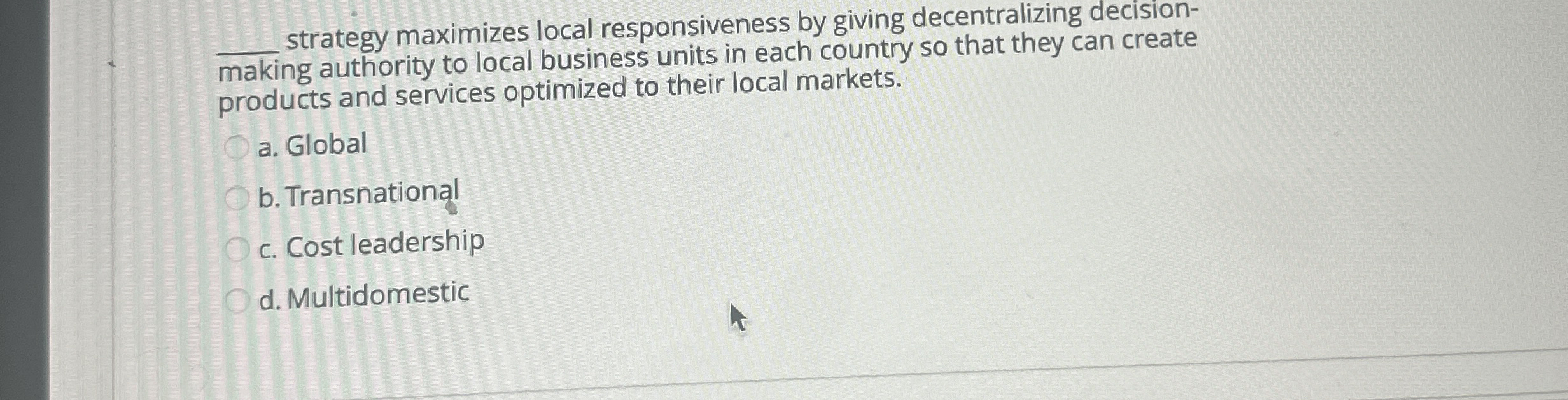  q, strategy maximizes local responsiveness by giving decentralizing decisionmaking authority to