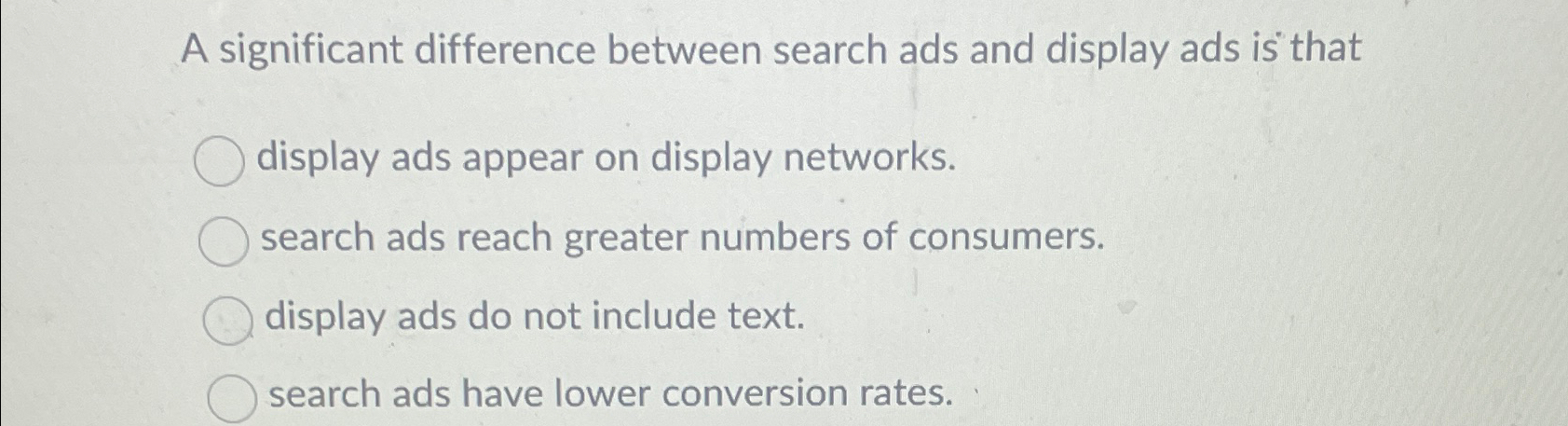  A significant difference between search ads and display ads is that