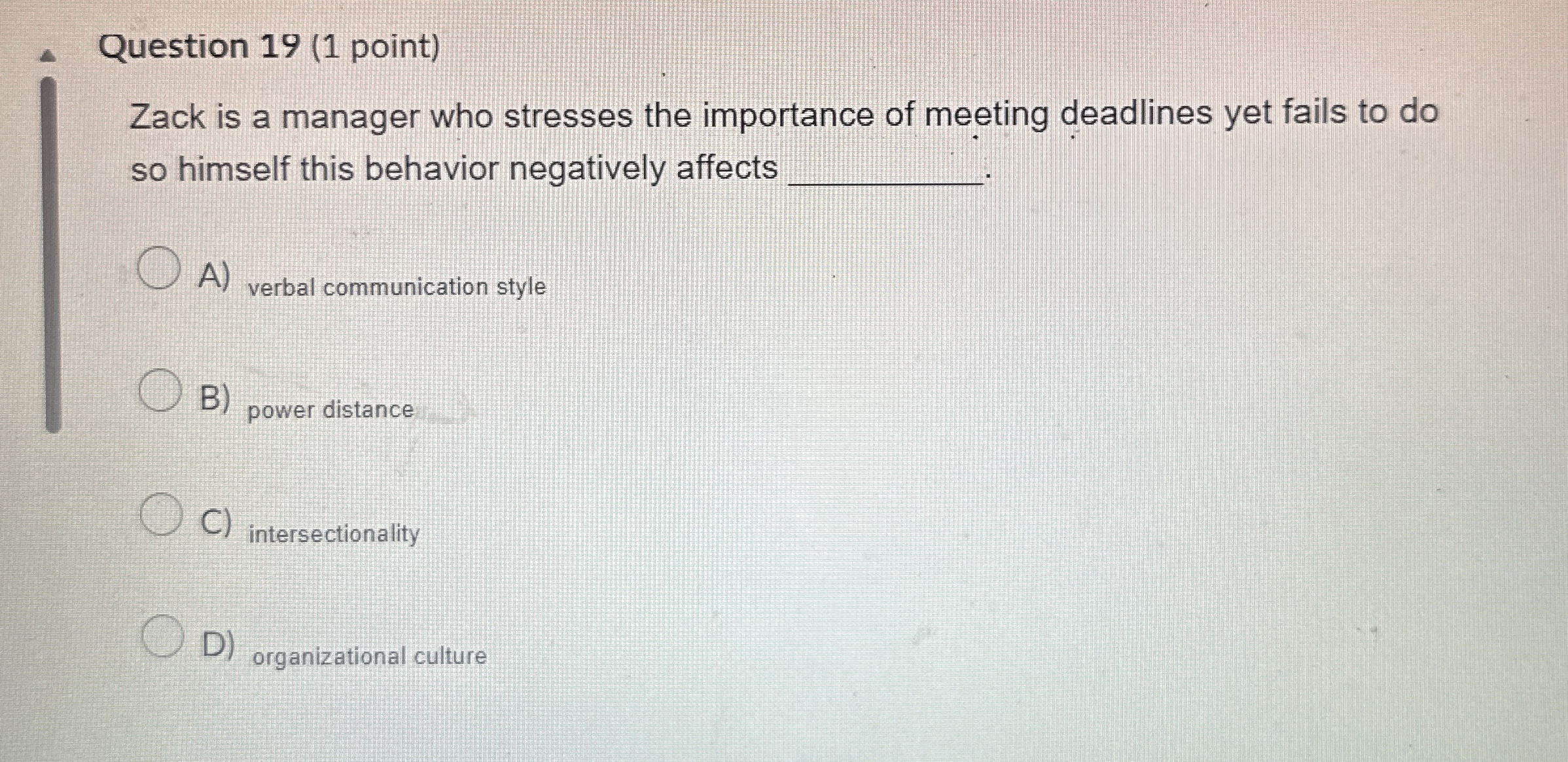  Question 19(1 point) Zack is a manager who stresses the importance