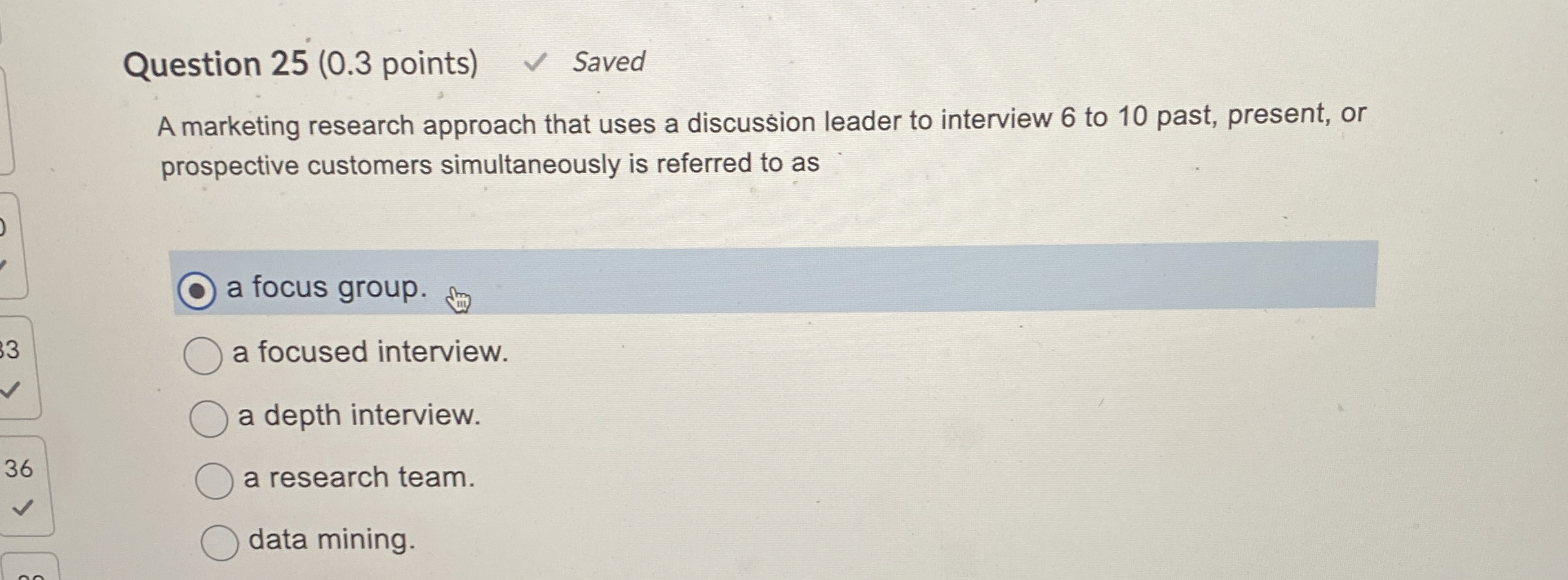  Question 25(0.3 points) Saved A marketing research approach that uses a