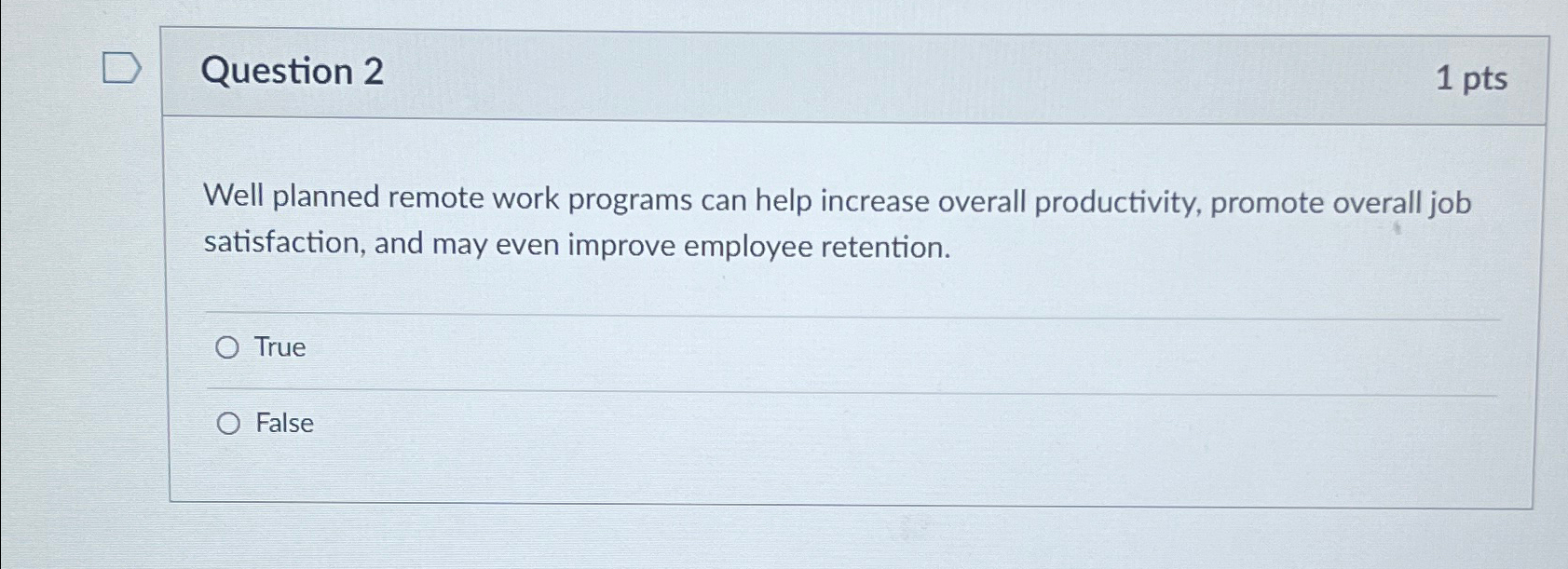  Question 2 1 pts Well planned remote work programs can help
