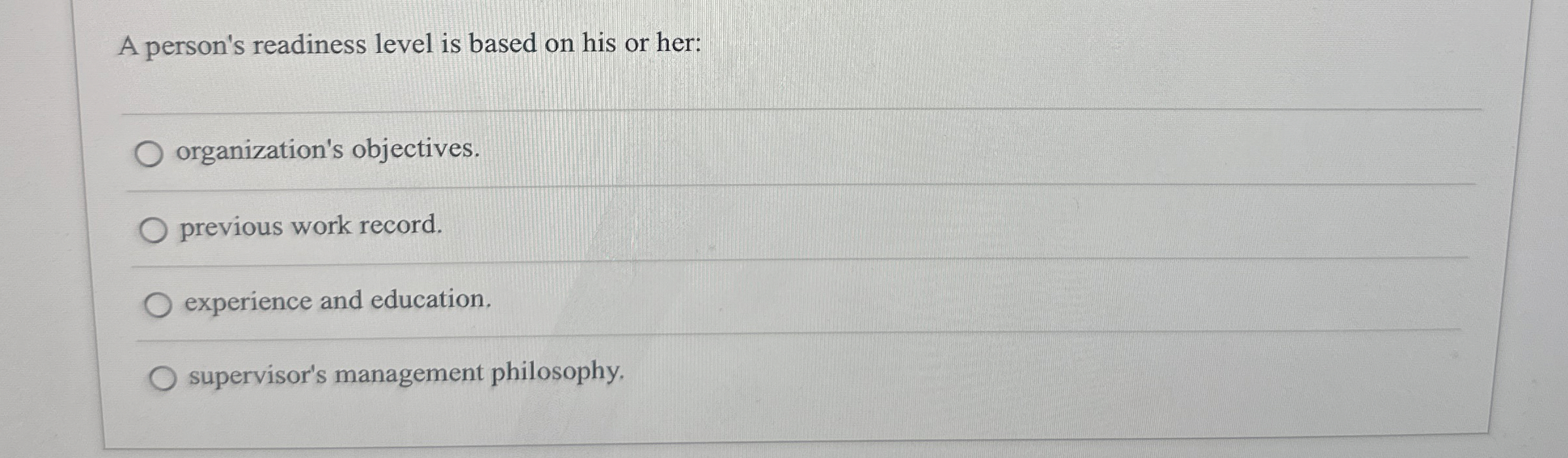  A person's readiness level is based on his or her: organization's