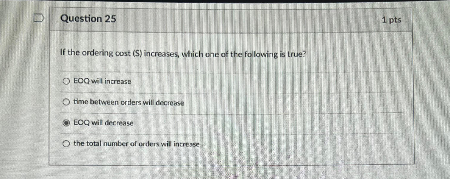  Question 25 If the ordering cost (S) increases, which one of