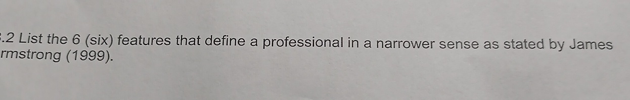  2 List the 6(six) features that define a professional in a