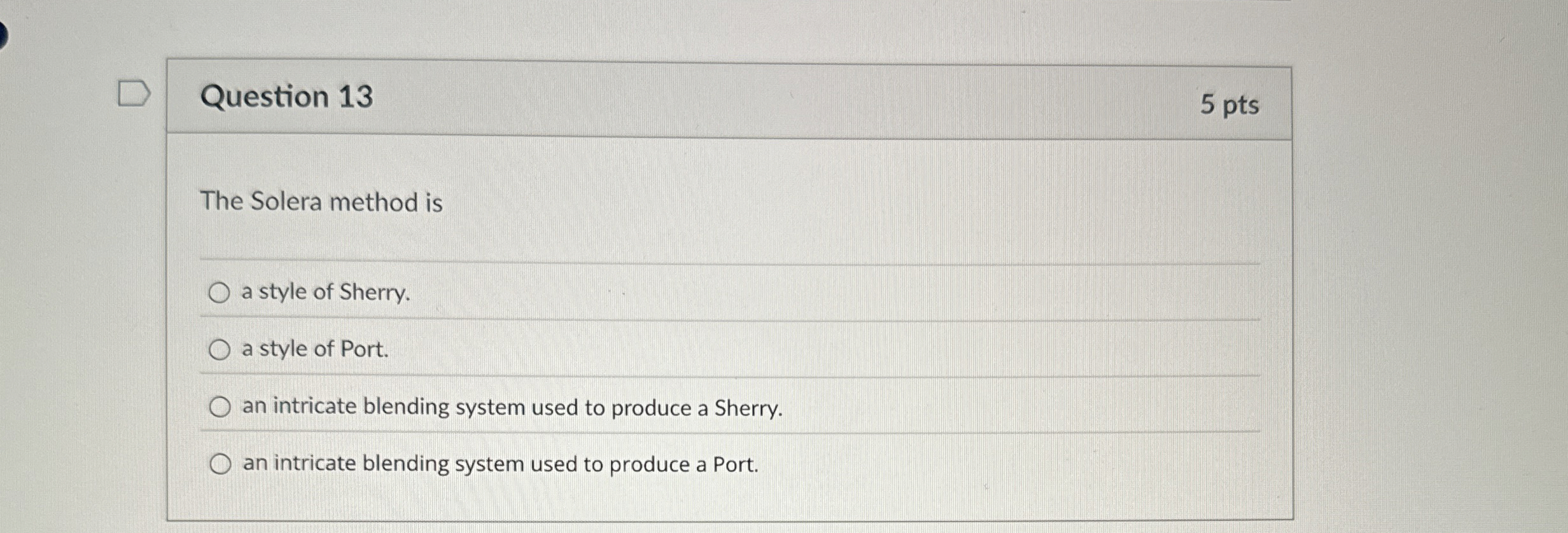  Question 13 5 pts The Solera method is a style of