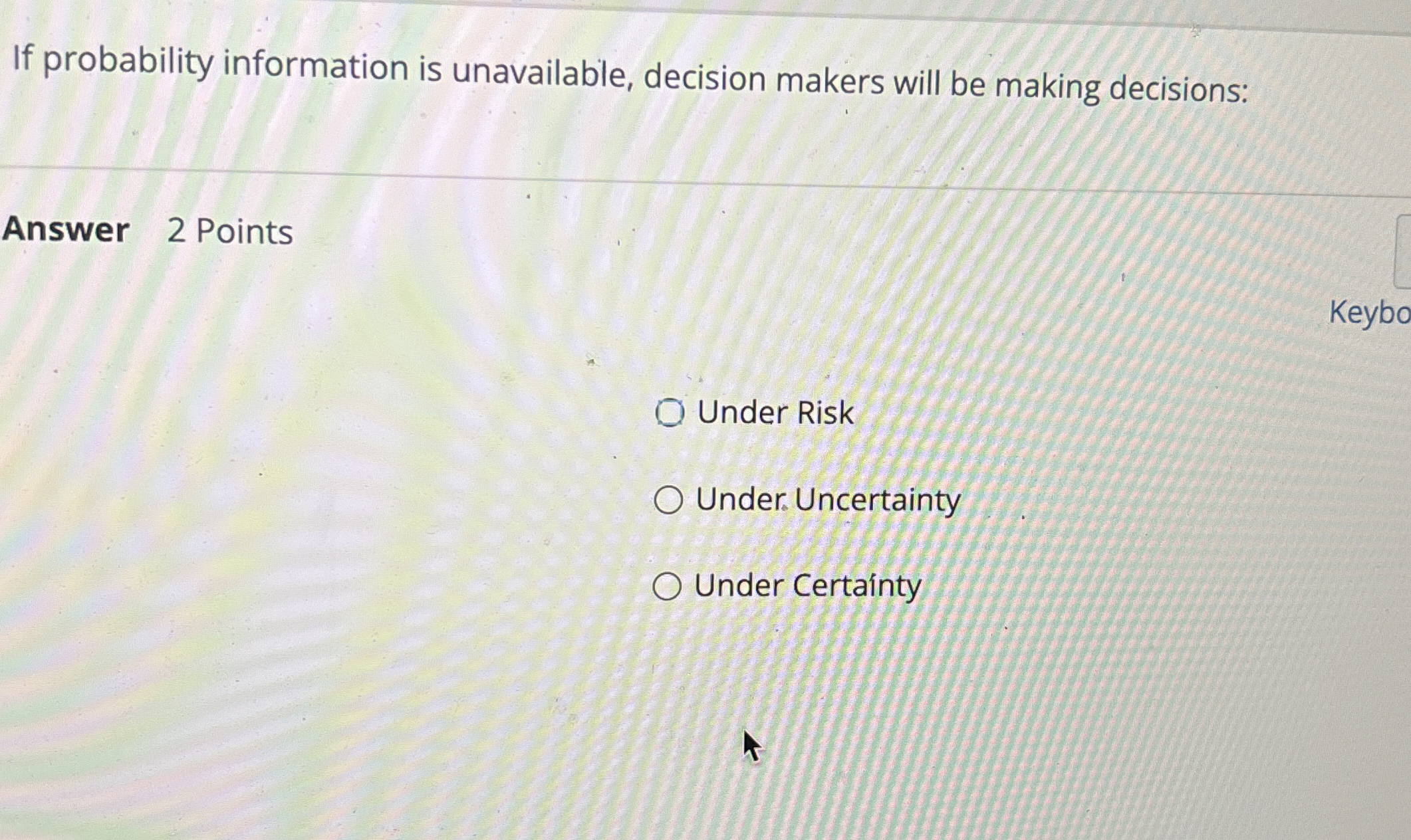  If probability information is unavailable, decision makers will be making decisions: