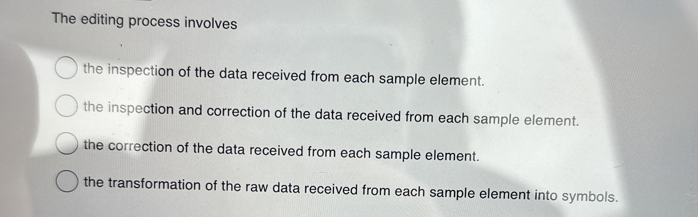  The editing process involves the inspection of the data received from