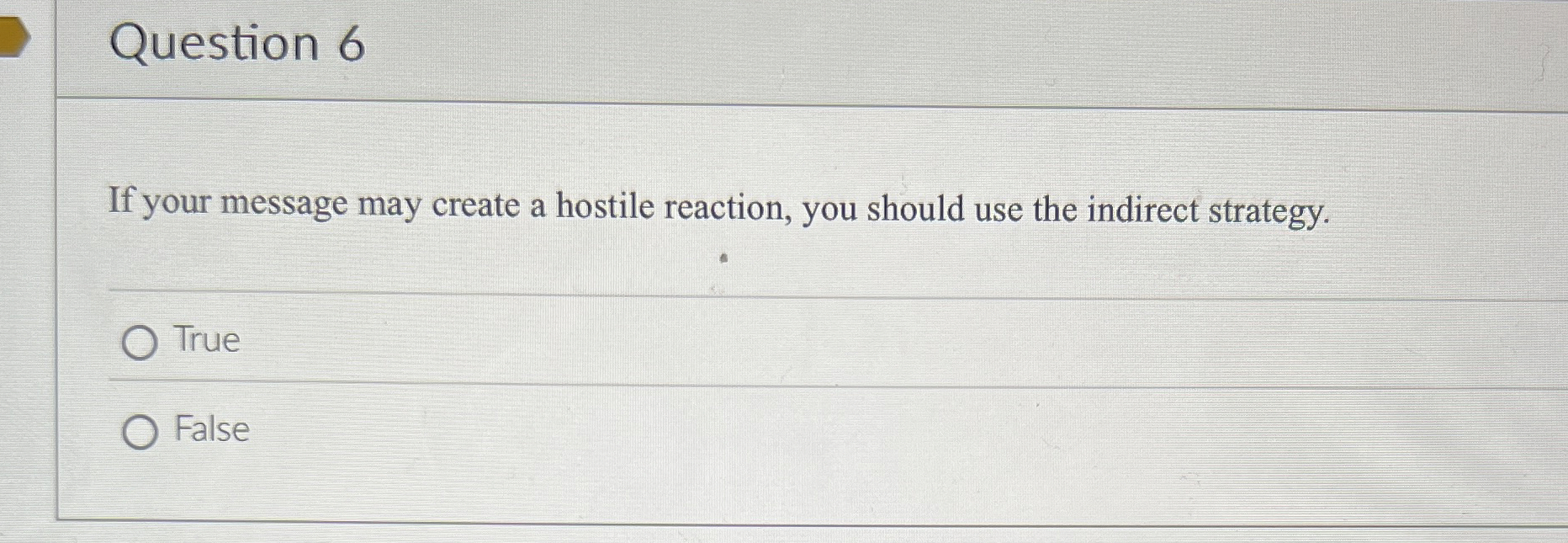  Question 6 If your message may create a hostile reaction, you