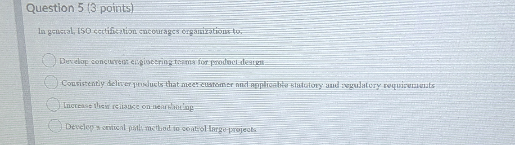  Question 5(3 points) In general, ISO certification encourages organizations to: Develop