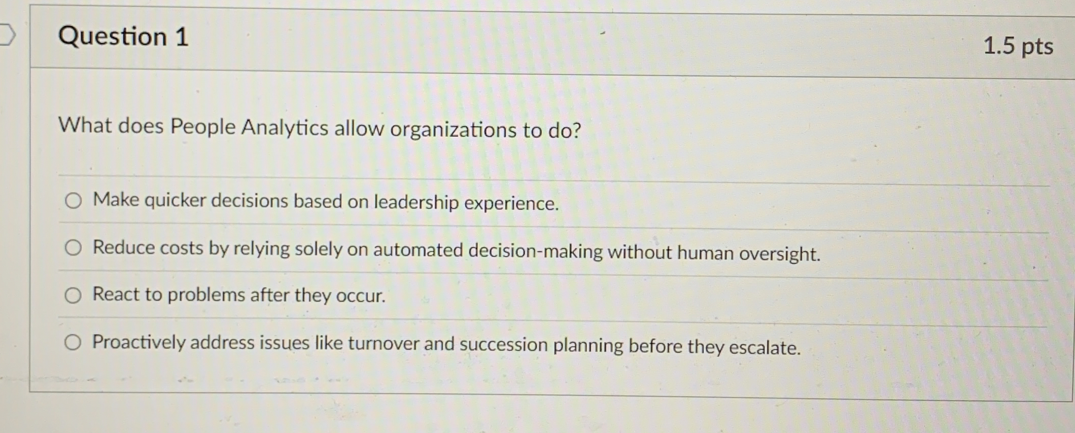  Question 1 What does People Analytics allow organizations to do? Make