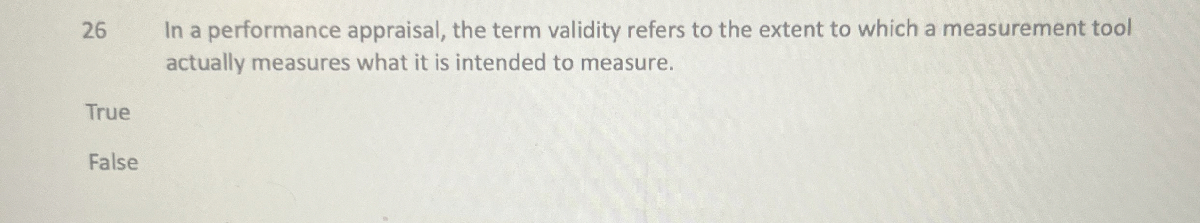  26 In a performance appraisal, the term validity refers to the
