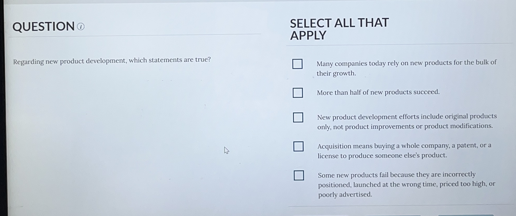  QUESTION ?(1) Regarding new product development, which statements are true? SELECT