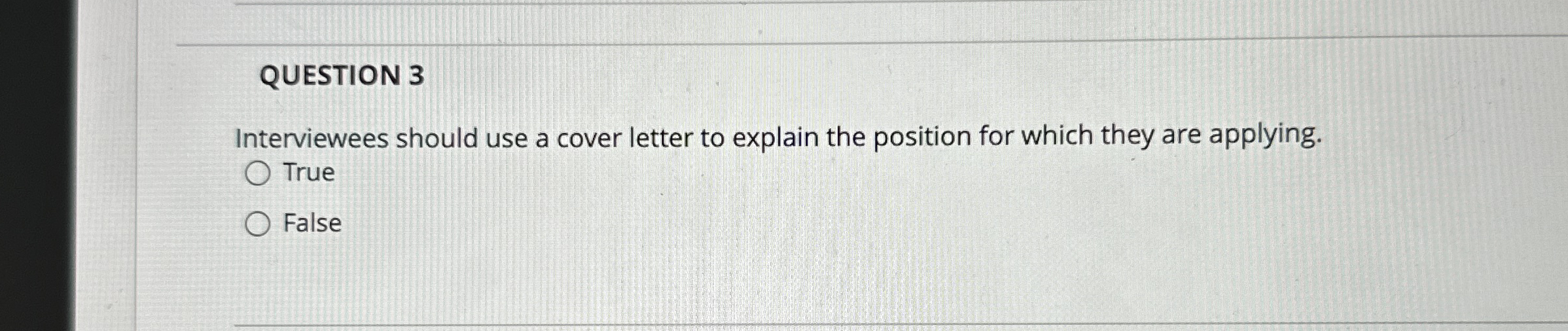  QUESTION 3 Interviewees should use a cover letter to explain the