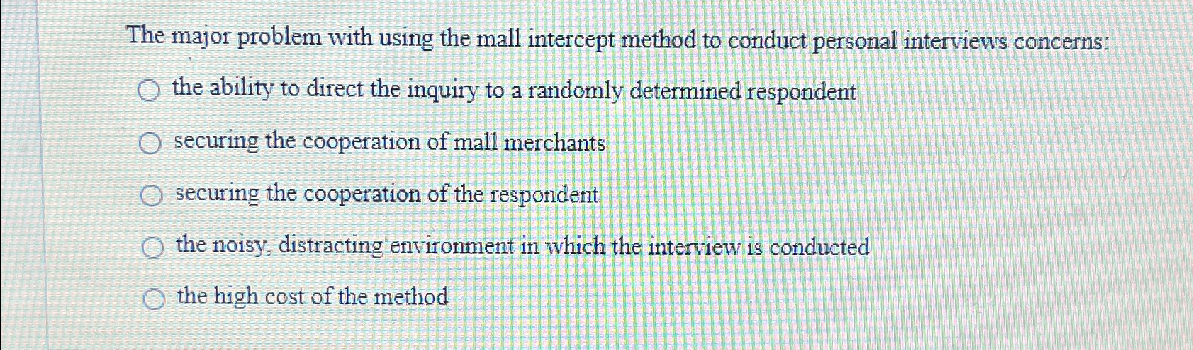  The major problem with using the mall intercept method to conduct