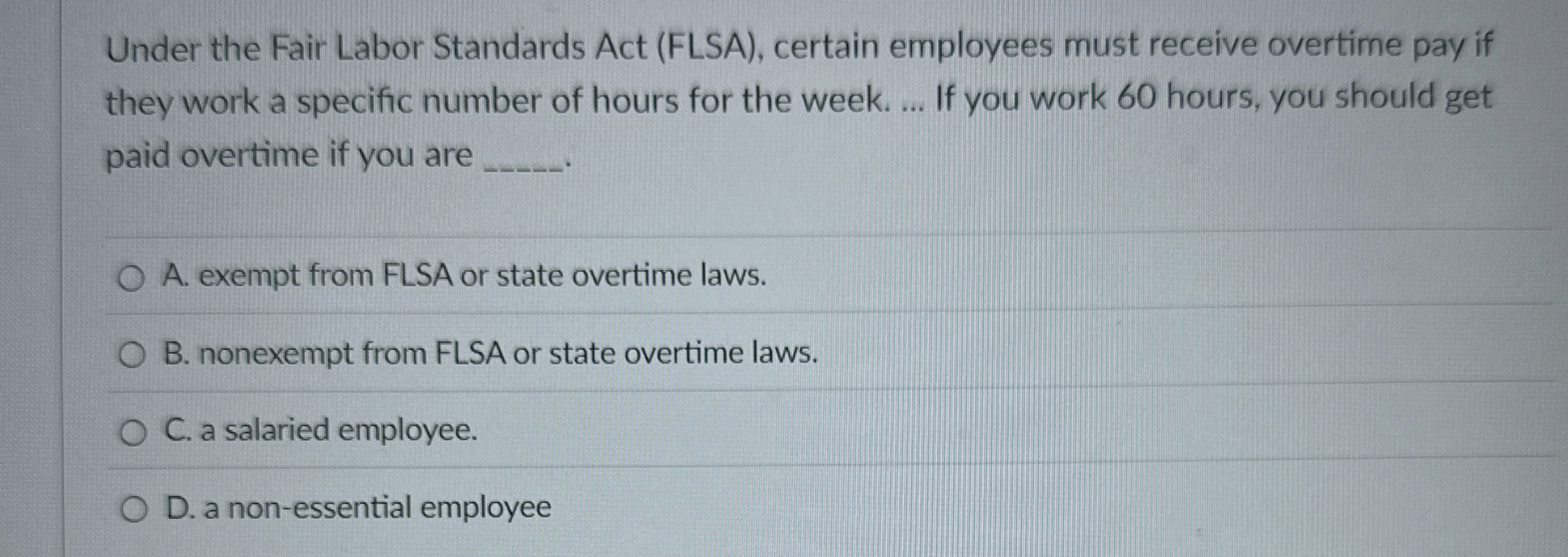  Under the Fair Labor Standards Act (FLSA), certain employees must receive