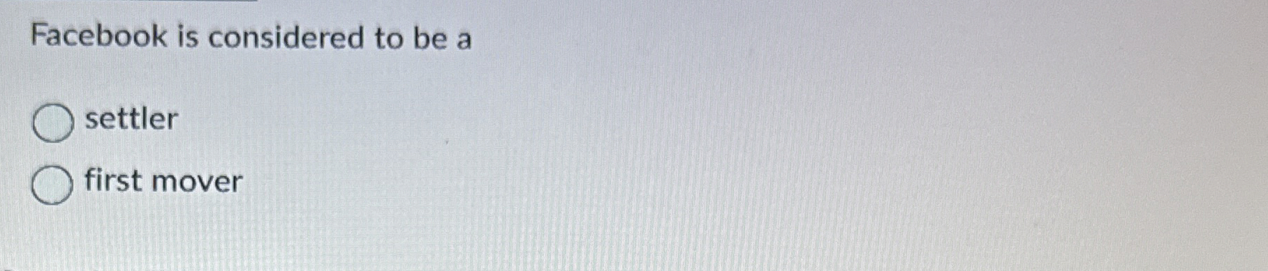  Facebook is considered to be a settler first mover 