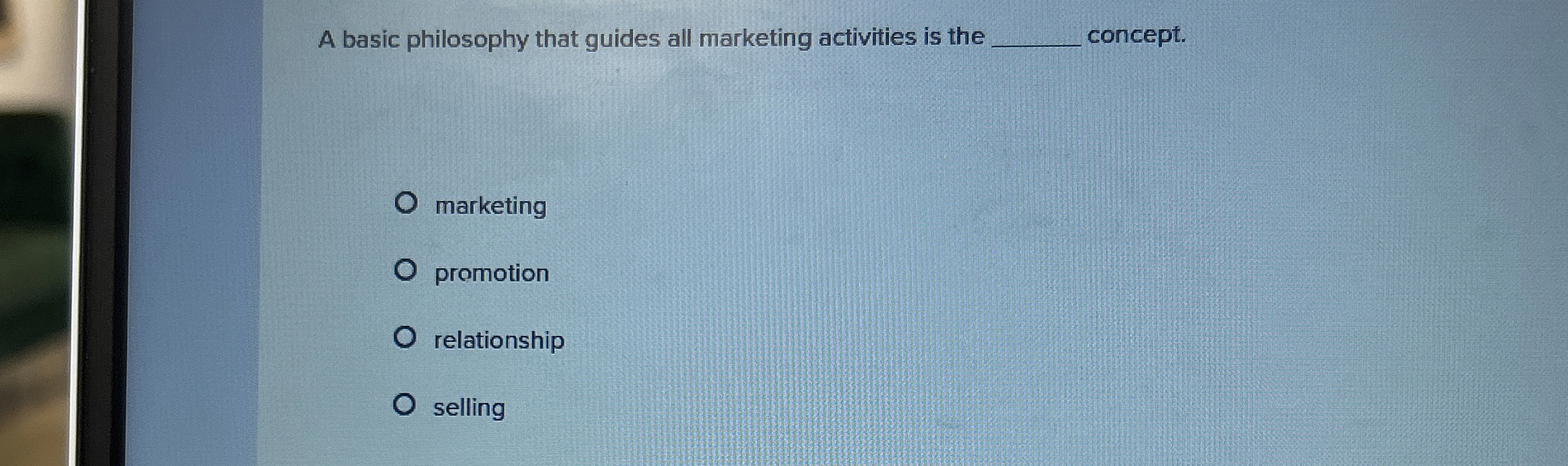  A basic philosophy that guides all marketing activities is the concept.