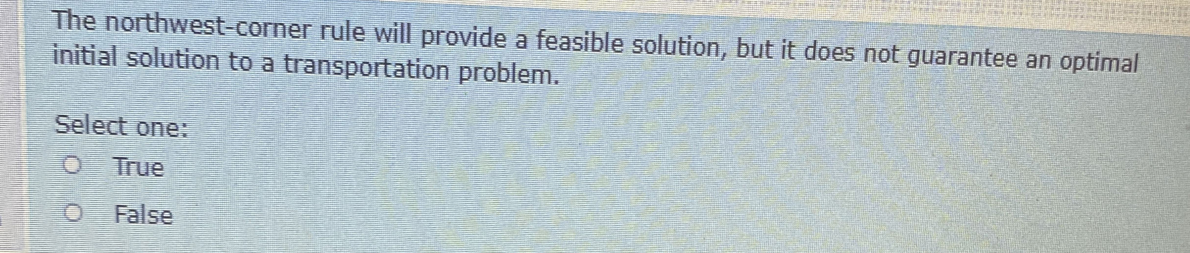  The northwest-corner rule will provide a feasible solution, but it does