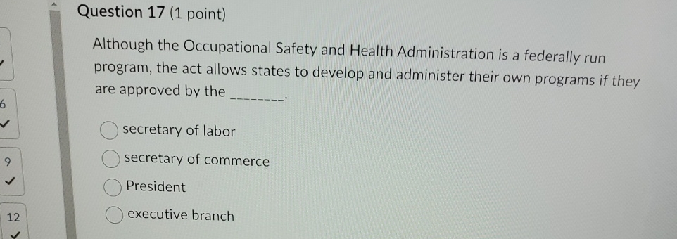  Question 17(1 point) Although the Occupational Safety and Health Administration is