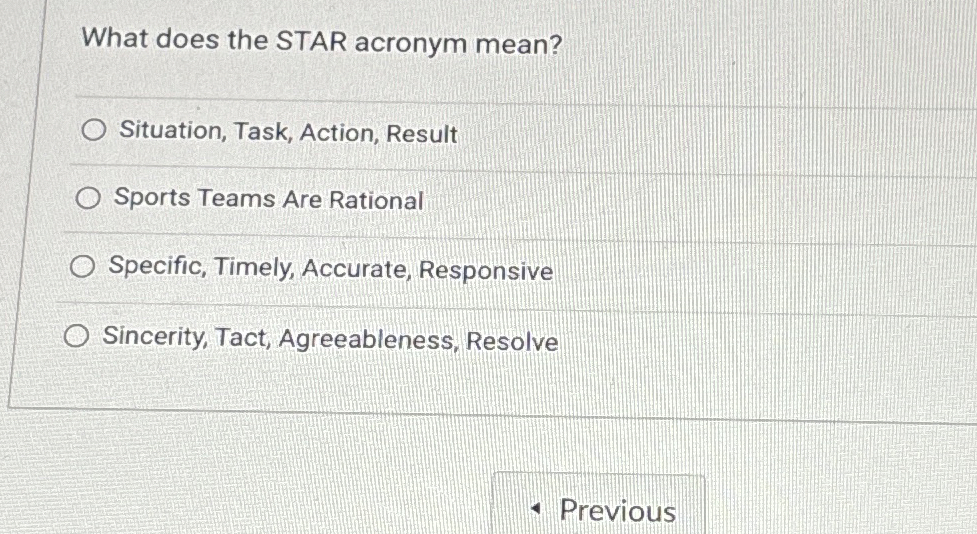  What does the STAR acronym mean? Situation, Task, Action, Result Sports