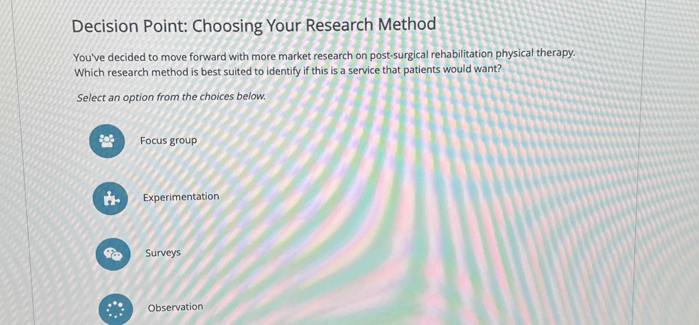  Decision Point: Choosing Your Research Method You've decided to move forward