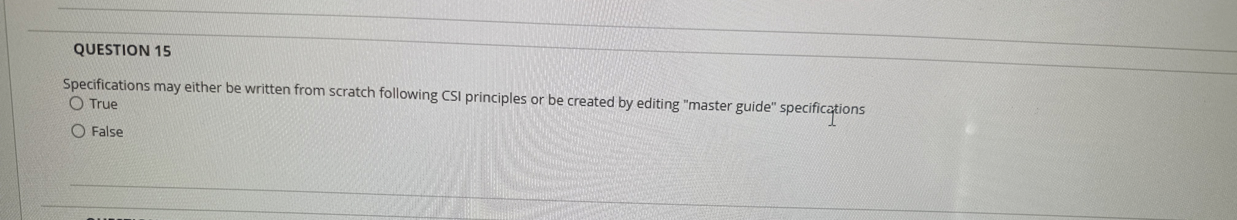  QUESTION 15 Specifications may either be written from scratch following CSI