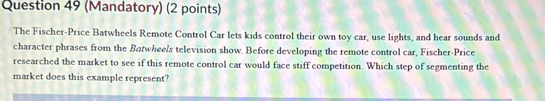  Question 49(Mandatory)(2 points) The Fischer-Price Batwheels Remote Control Car lets kids