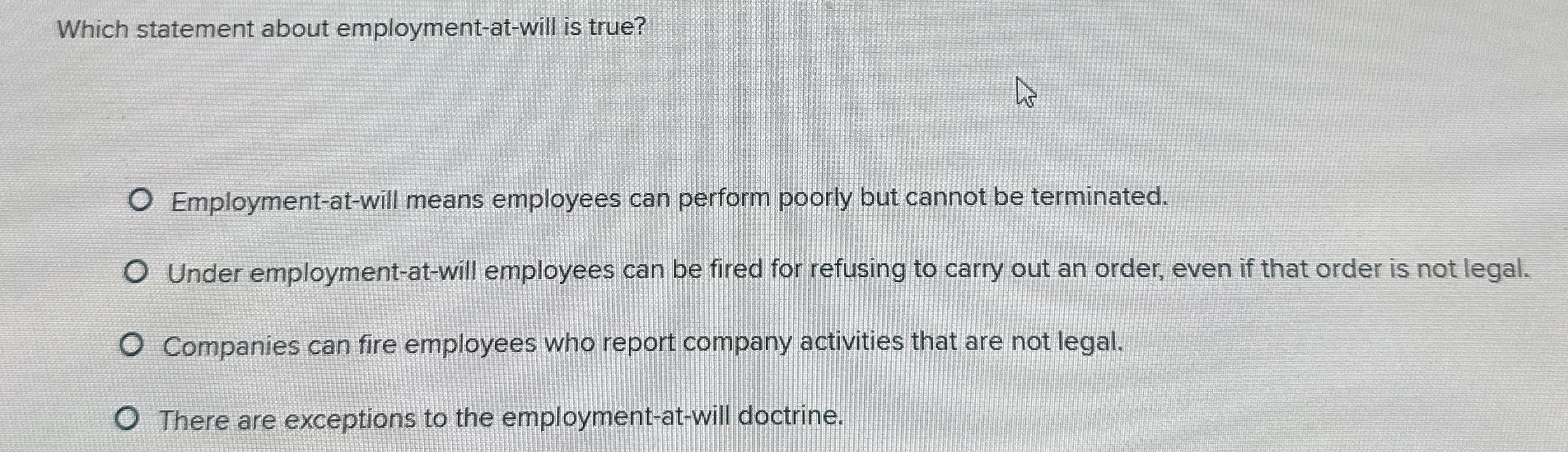  Which statement about employment-at-will is true? Employment-at-will means employees can perform