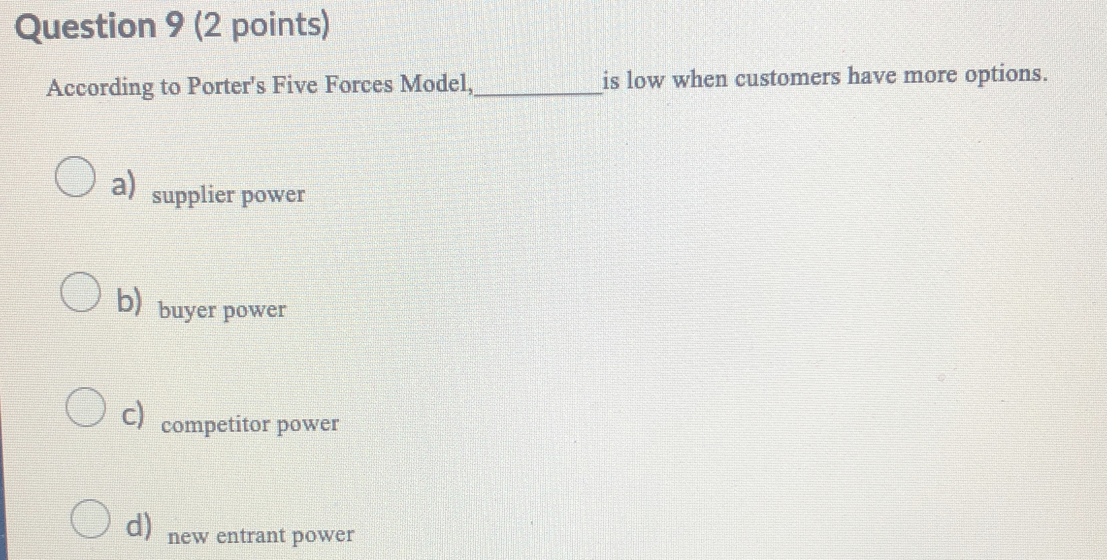  Question 9(2 points) According to Porter's Five Forces Model, is low