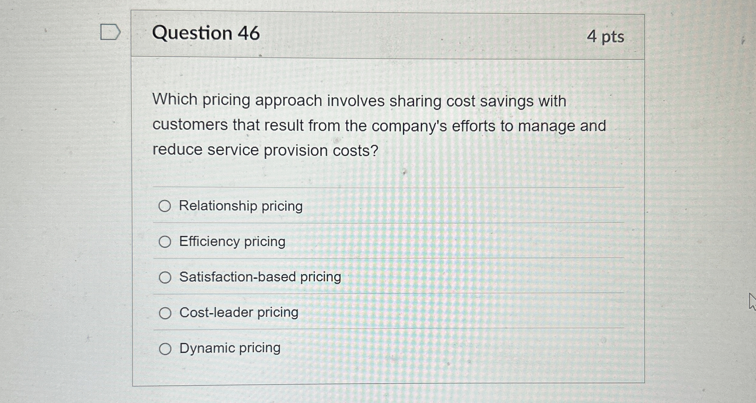  Question 46 Which pricing approach involves sharing cost savings with customers
