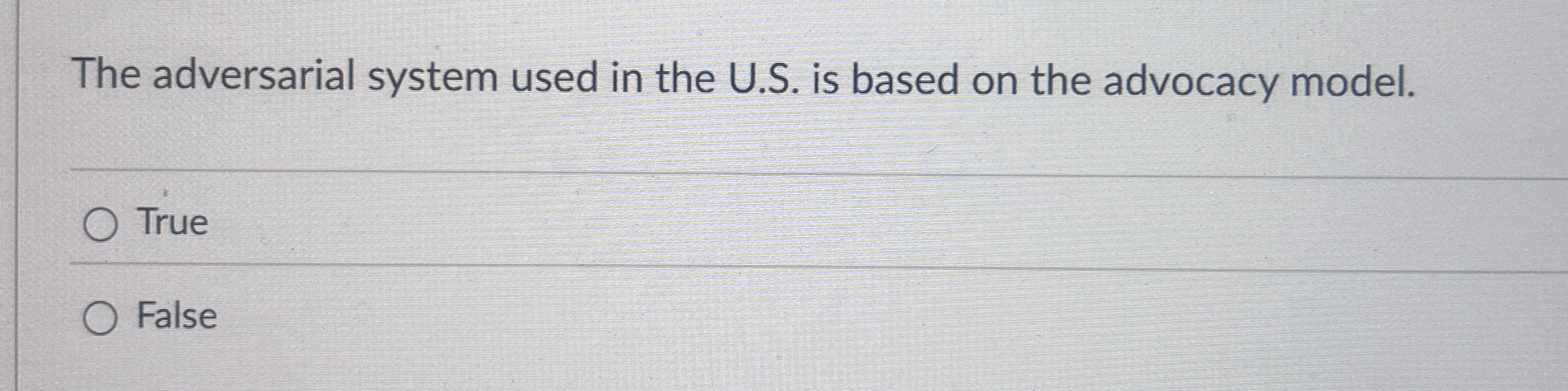  The adversarial system used in the U.S. is based on the