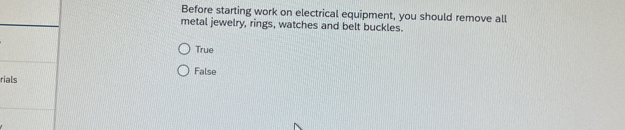  Before starting work on electrical equipment, you should remove all metal