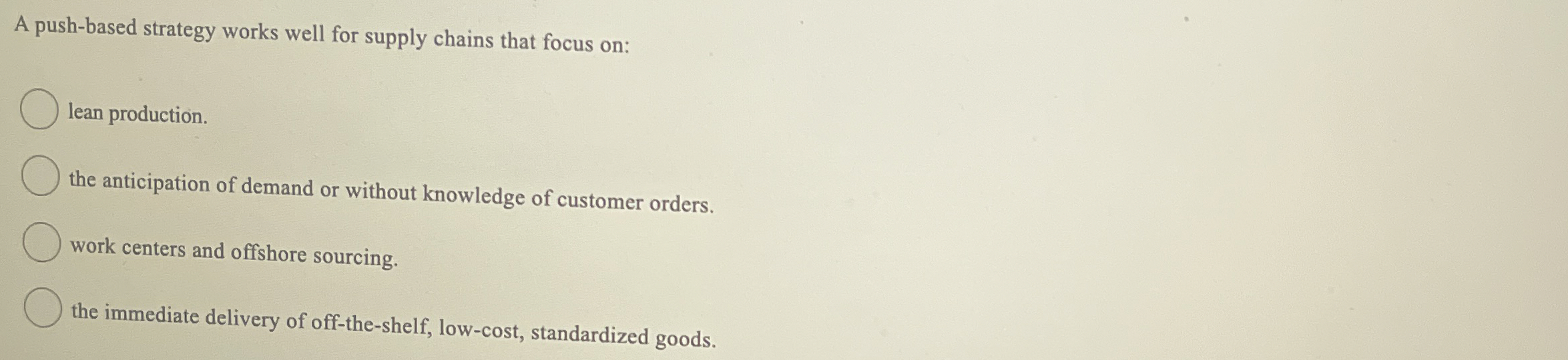  A push-based strategy works well for supply chains that focus on: