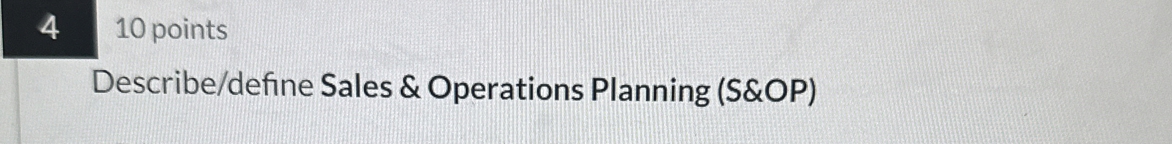  4 10 points Describe/define Sales & Operations Planning (S&OP) 