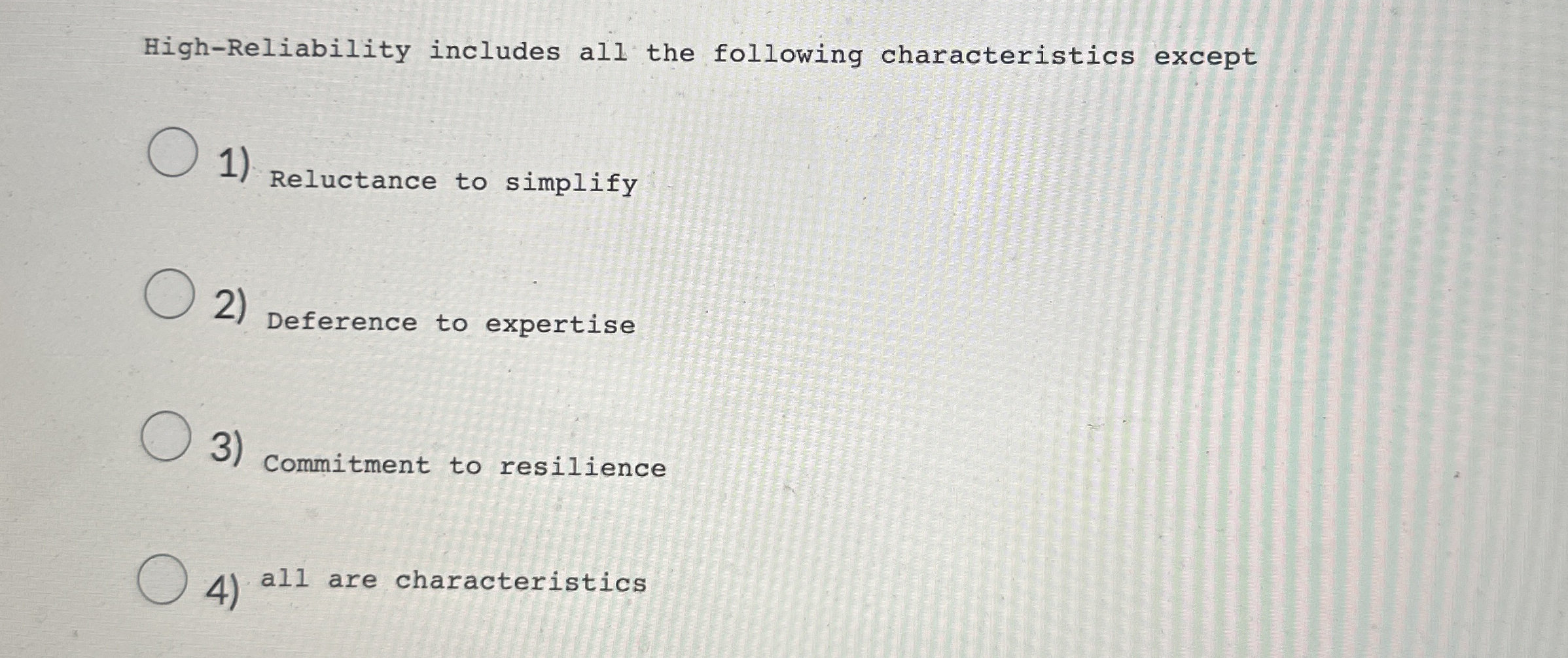  High-Reliability includes all the following characteristics except Reluctance to simplify Deference