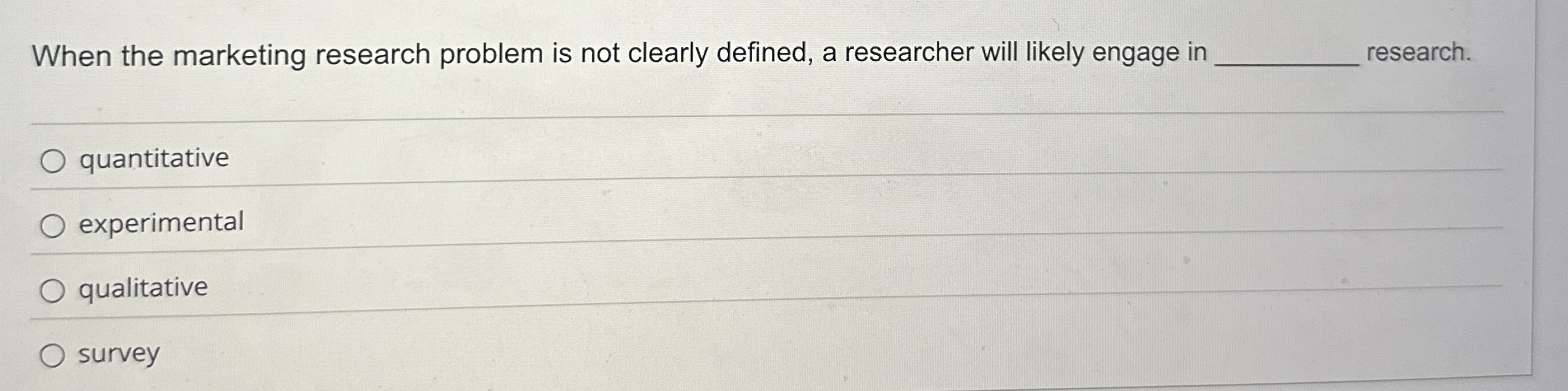  When the marketing research problem is not clearly defined, a researcher