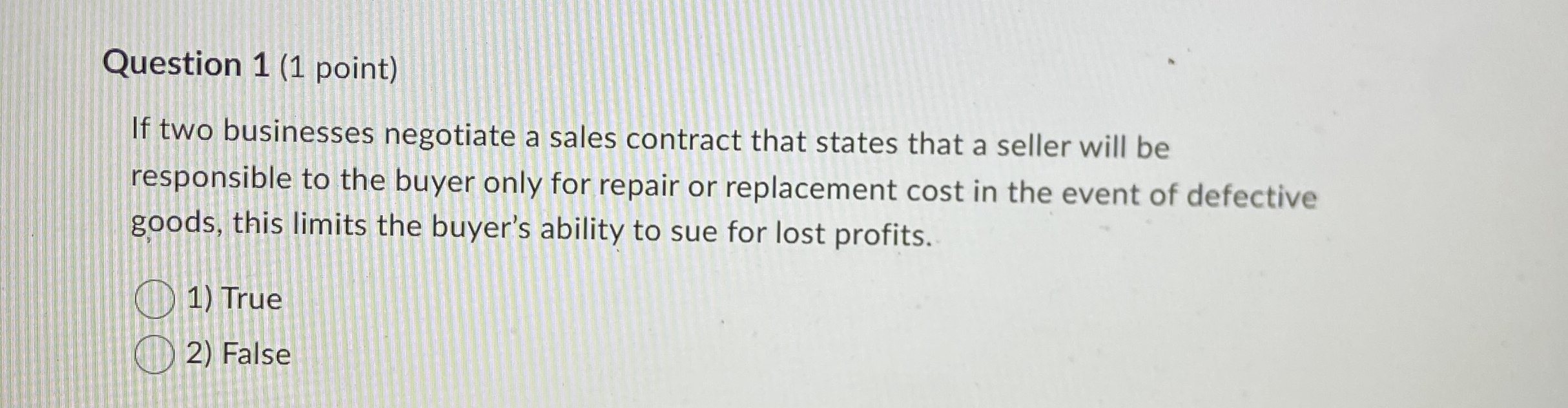  Question 1(1 point) If two businesses negotiate a sales contract that