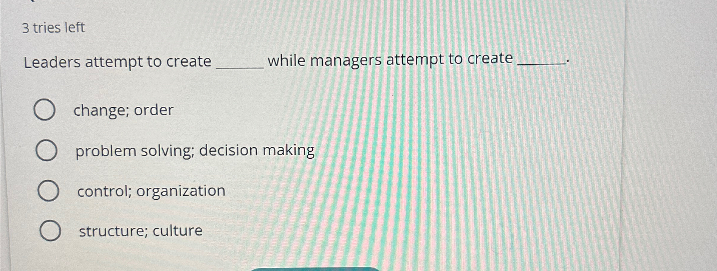  3 tries left Leaders attempt to create while managers attempt to