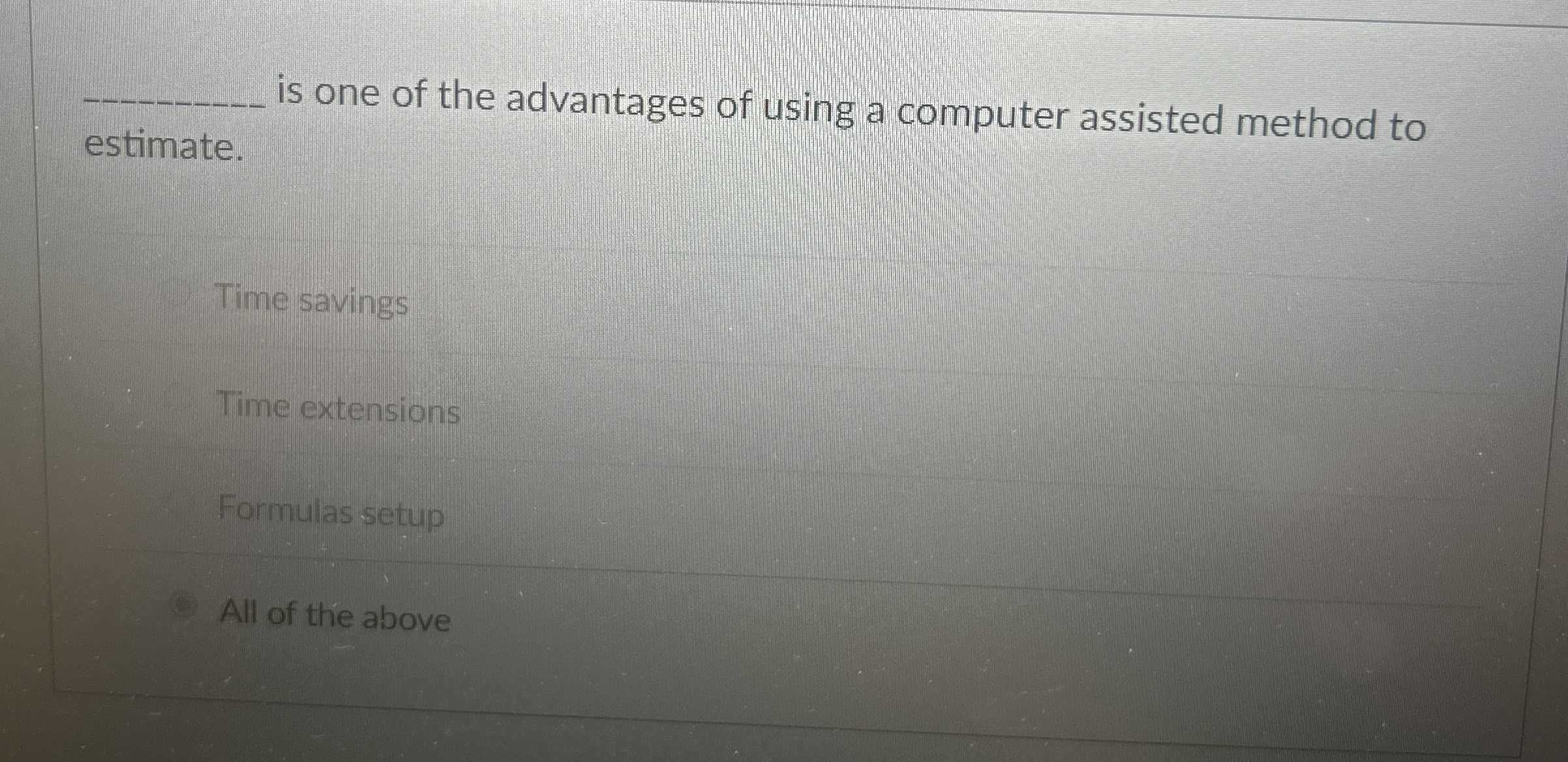  There are four basic methods to estimate a job. True False